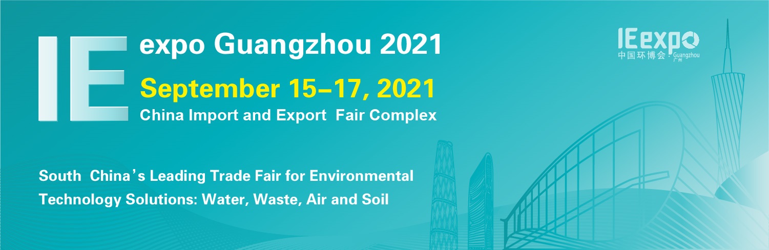 IE expo Guangzhou 2021: South China’s Leading Trade Fair for Environmental Technology Solutions: Water, Waste, Air and Soil